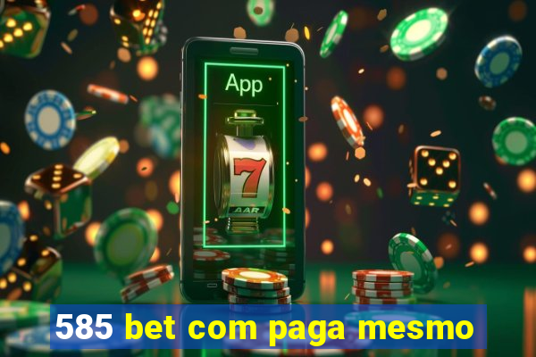 585 bet com paga mesmo