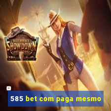 585 bet com paga mesmo