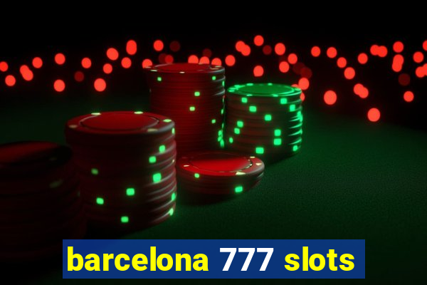 barcelona 777 slots