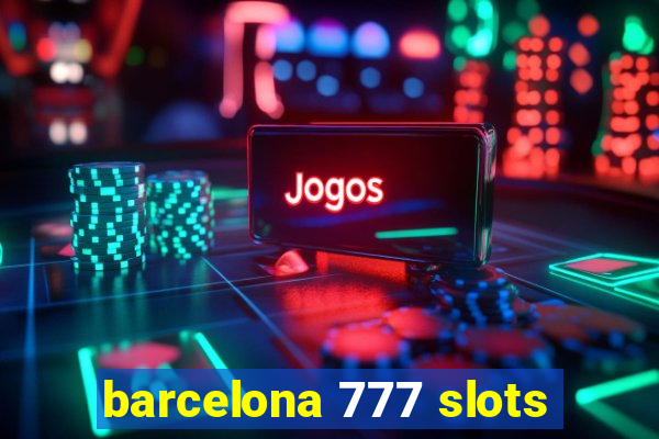 barcelona 777 slots