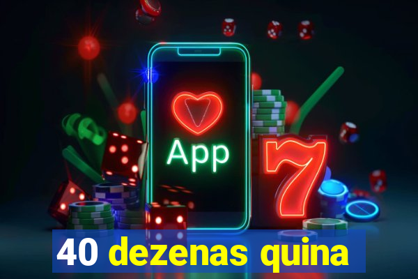 40 dezenas quina