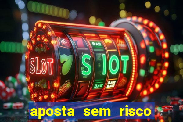 aposta sem risco bet 365