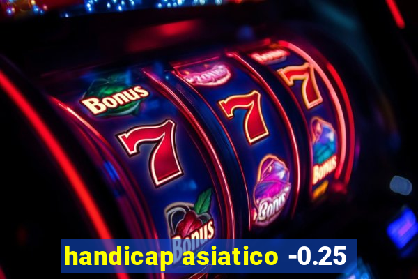 handicap asiatico -0.25