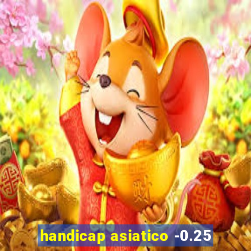 handicap asiatico -0.25