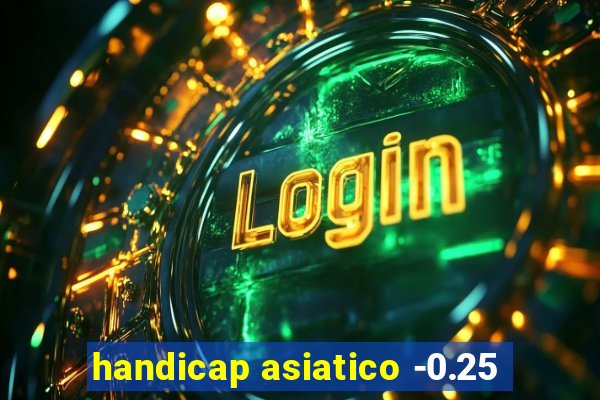 handicap asiatico -0.25