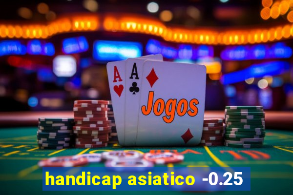 handicap asiatico -0.25