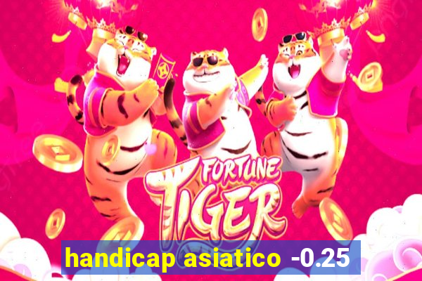 handicap asiatico -0.25