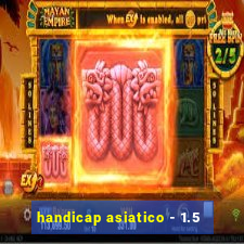 handicap asiatico - 1.5