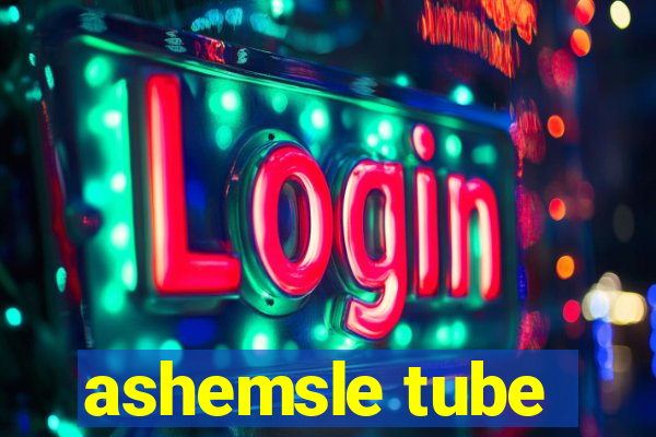 ashemsle tube