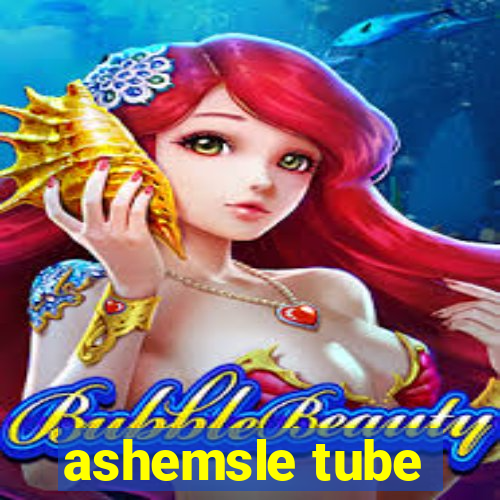 ashemsle tube