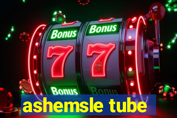 ashemsle tube