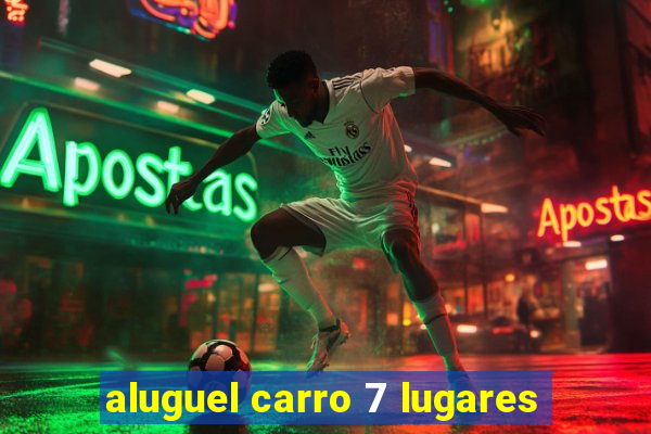 aluguel carro 7 lugares