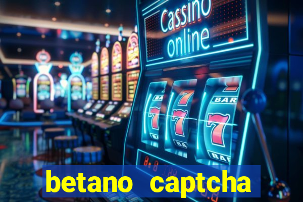 betano captcha security check