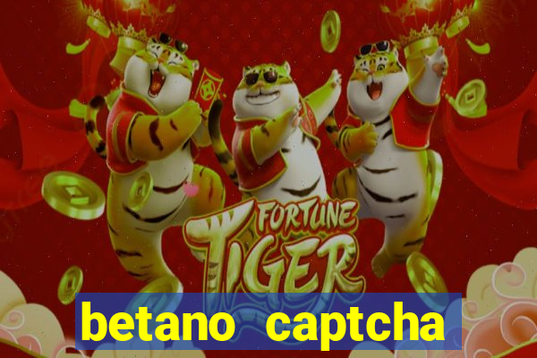 betano captcha security check