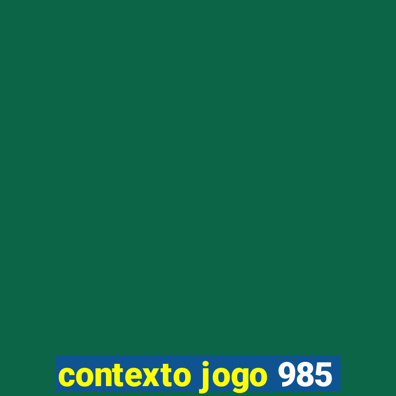 contexto jogo 985