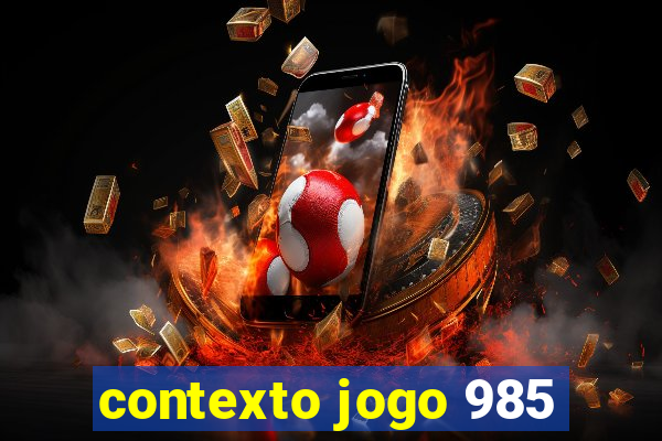 contexto jogo 985