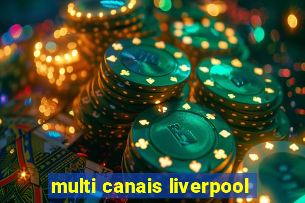 multi canais liverpool