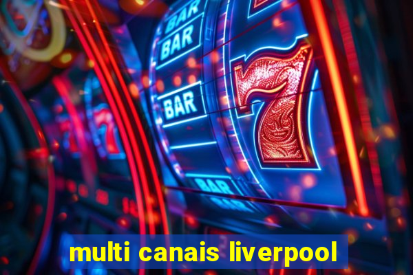 multi canais liverpool