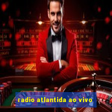 radio atlantida ao vivo