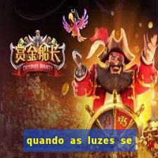 quando as luzes se apagam rede canais