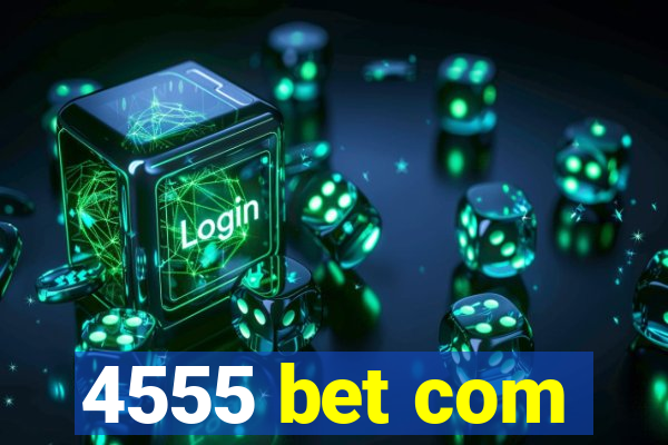 4555 bet com