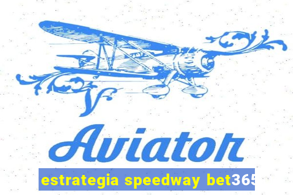 estrategia speedway bet365