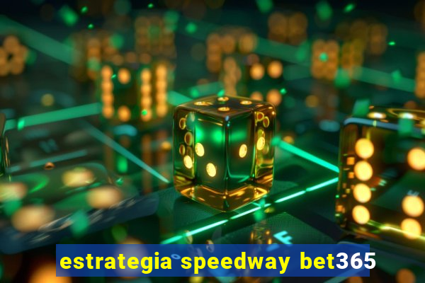 estrategia speedway bet365