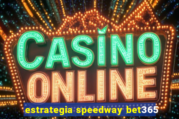 estrategia speedway bet365