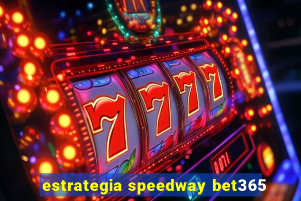 estrategia speedway bet365