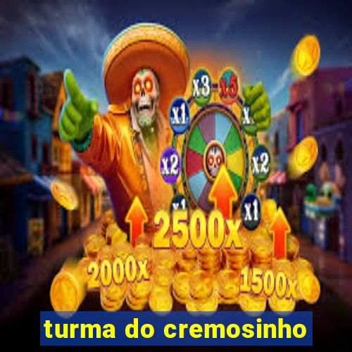 turma do cremosinho