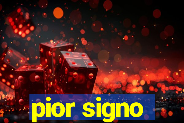 pior signo