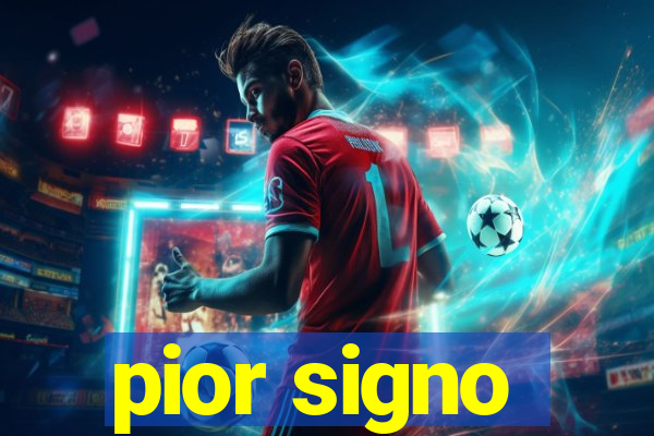 pior signo