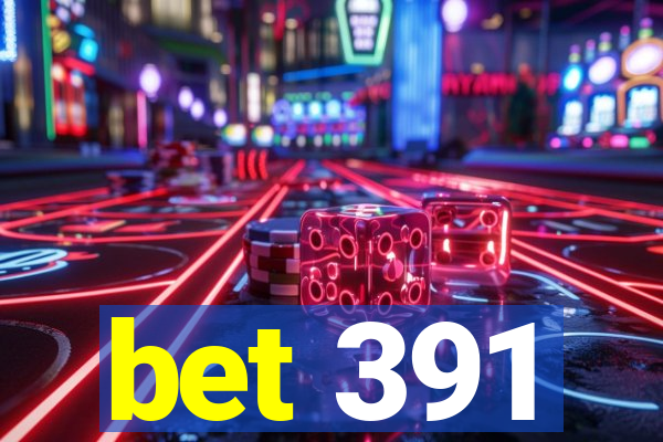 bet 391