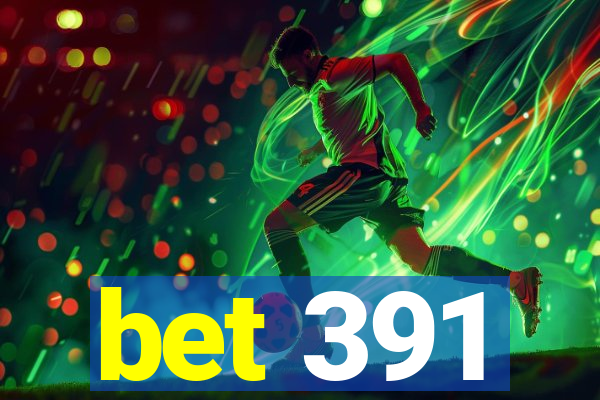 bet 391