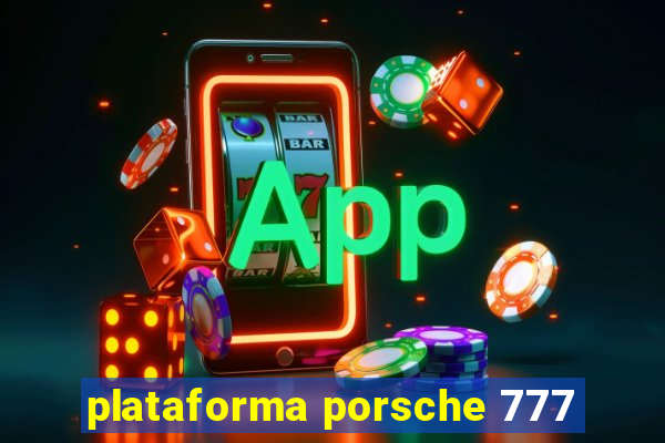 plataforma porsche 777