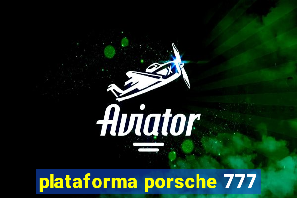 plataforma porsche 777