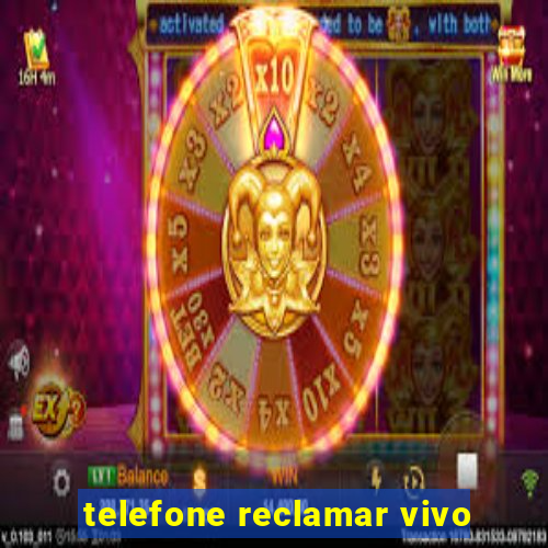 telefone reclamar vivo