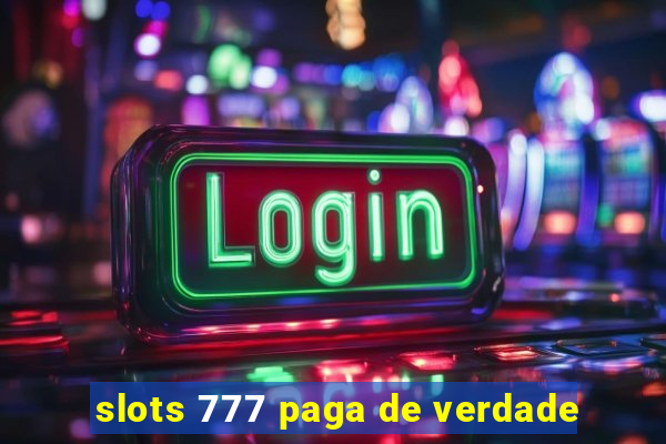 slots 777 paga de verdade