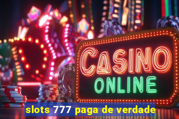 slots 777 paga de verdade