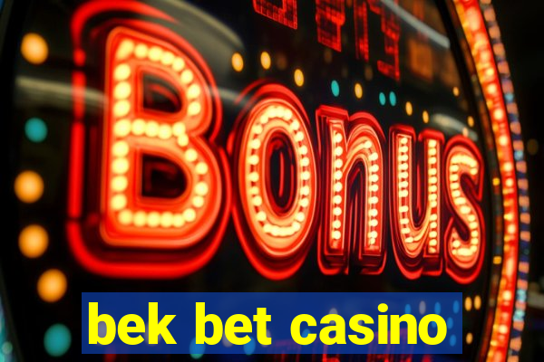 bek bet casino