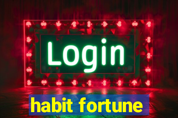 habit fortune