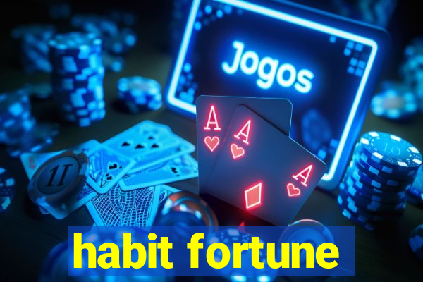 habit fortune