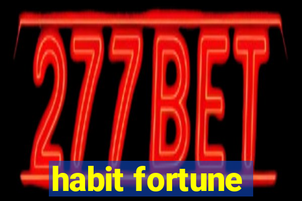 habit fortune