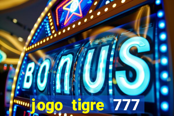 jogo tigre 777 como jogar