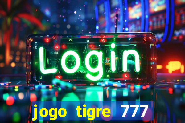 jogo tigre 777 como jogar