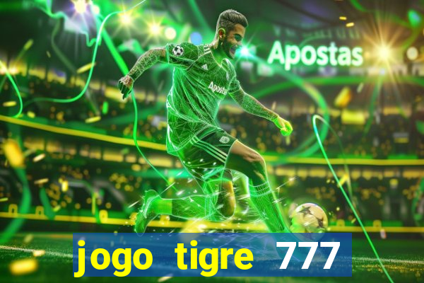 jogo tigre 777 como jogar