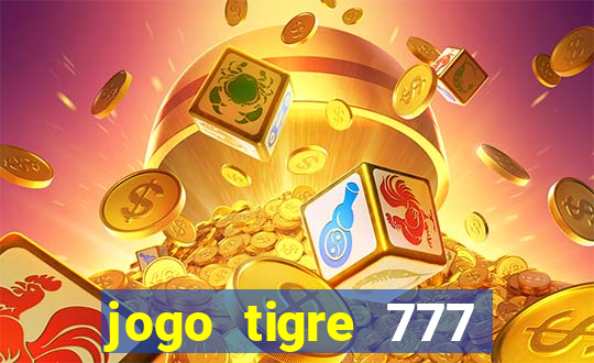 jogo tigre 777 como jogar