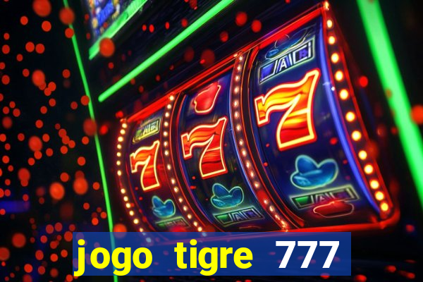 jogo tigre 777 como jogar