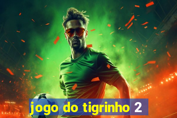 jogo do tigrinho 2