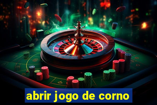 abrir jogo de corno